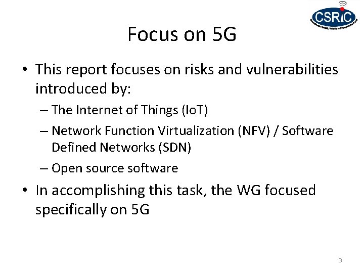 Focus on 5 G • This report focuses on risks and vulnerabilities introduced by: