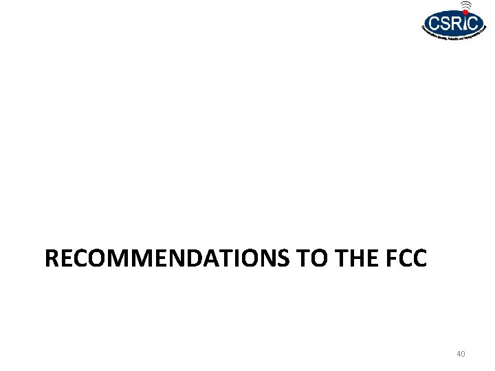 RECOMMENDATIONS TO THE FCC 40 