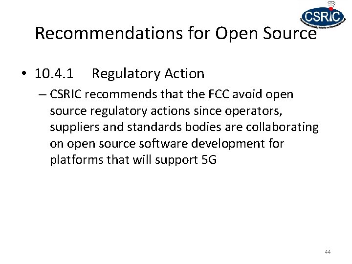 Recommendations for Open Source • 10. 4. 1 Regulatory Action – CSRIC recommends that