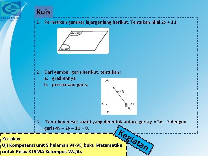 Kuis 1. Perhatikan gambar jajargenjang berikut. Tentukan nilai 2 x + 11. 2. Dari