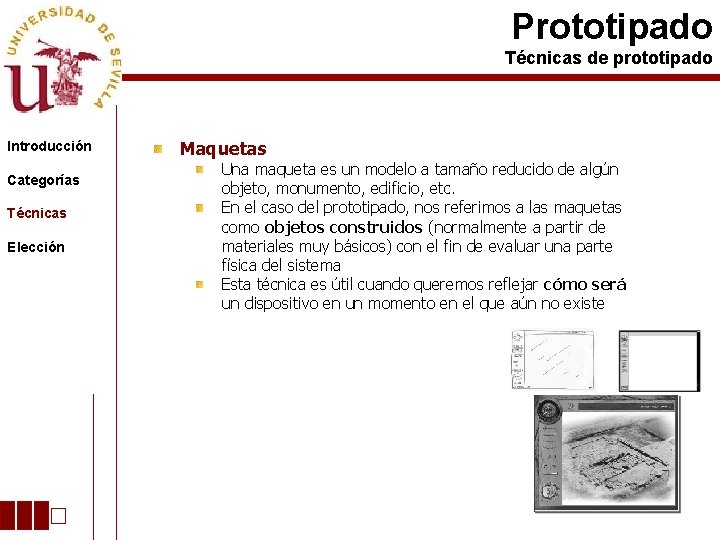 Prototipado Técnicas de prototipado Introducción Categorías Técnicas Elección Maquetas Una maqueta es un modelo