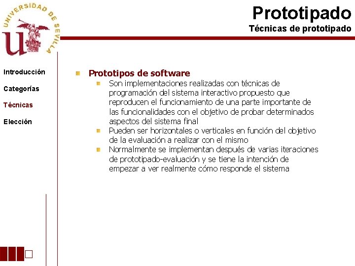 Prototipado Técnicas de prototipado Introducción Categorías Técnicas Elección Prototipos de software Son implementaciones realizadas