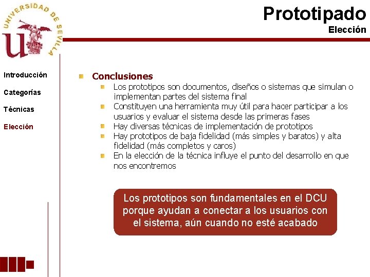 Prototipado Elección Introducción Categorías Técnicas Elección Conclusiones Los prototipos son documentos, diseños o sistemas