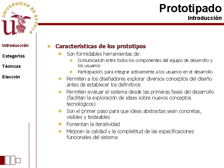 Prototipado Introducción Categorías Técnicas Elección Características de los prototipos Son formidables herramientas de: Comunicación