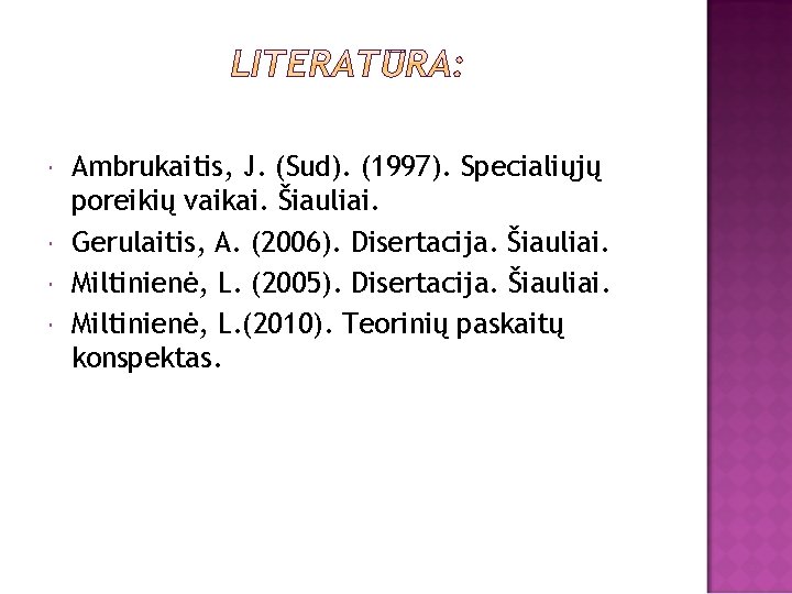  Ambrukaitis, J. (Sud). (1997). Specialiųjų poreikių vaikai. Šiauliai. Gerulaitis, A. (2006). Disertacija. Šiauliai.