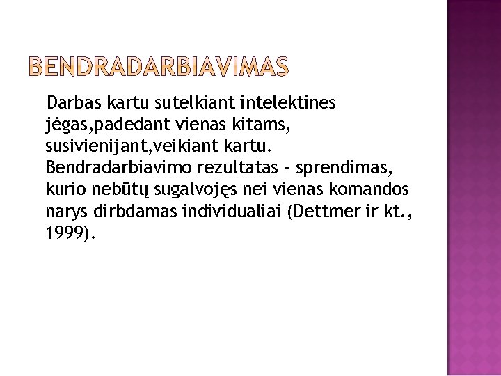 Darbas kartu sutelkiant intelektines jėgas, padedant vienas kitams, susivienijant, veikiant kartu. Bendradarbiavimo rezultatas –