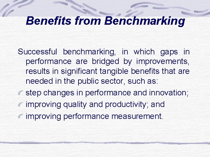 Benefits from Benchmarking Successful benchmarking, in which gaps in performance are bridged by improvements,