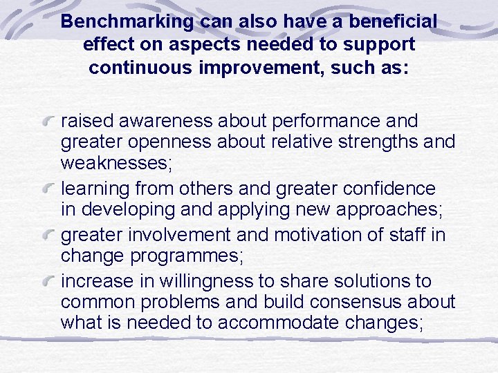 Benchmarking can also have a beneficial effect on aspects needed to support continuous improvement,