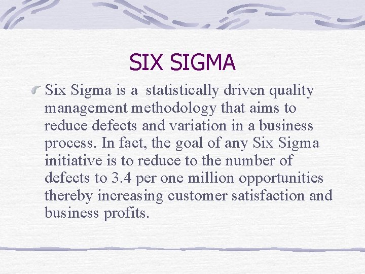 SIX SIGMA Six Sigma is a statistically driven quality management methodology that aims to