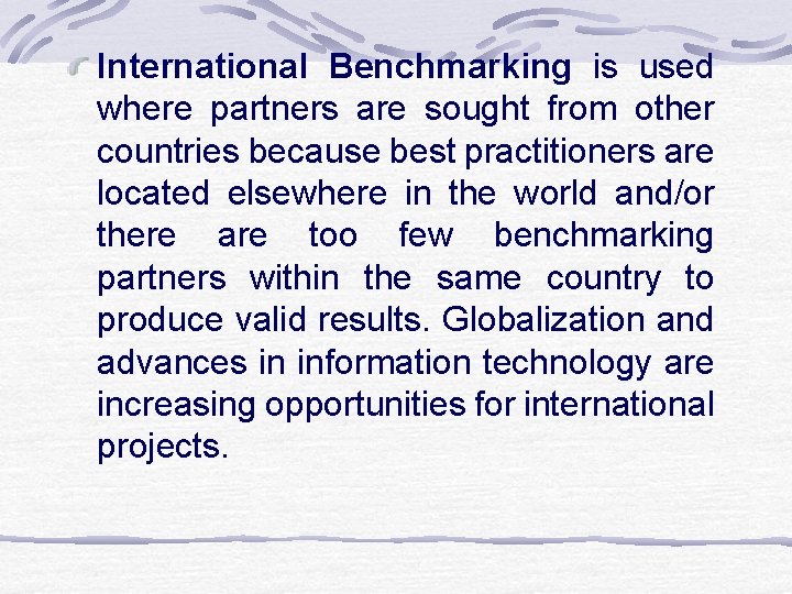 International Benchmarking is used where partners are sought from other countries because best practitioners