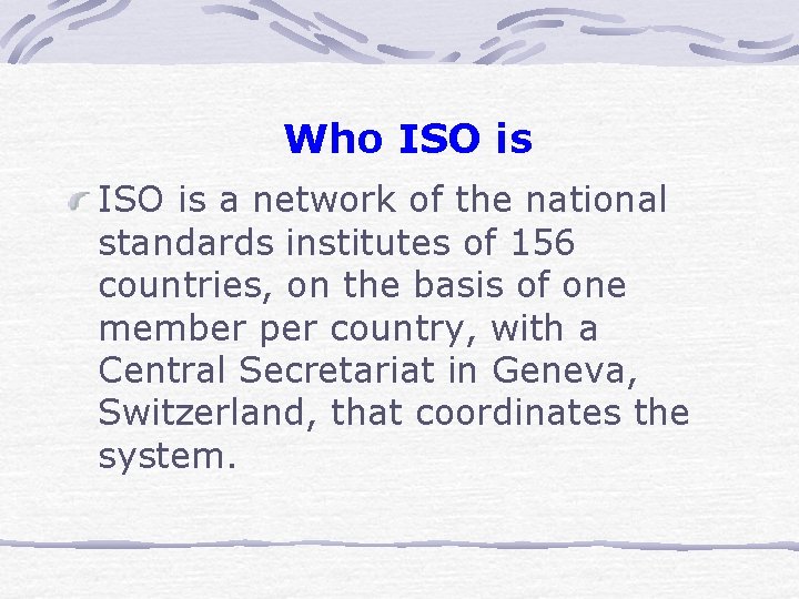 Who ISO is a network of the national standards institutes of 156 countries, on