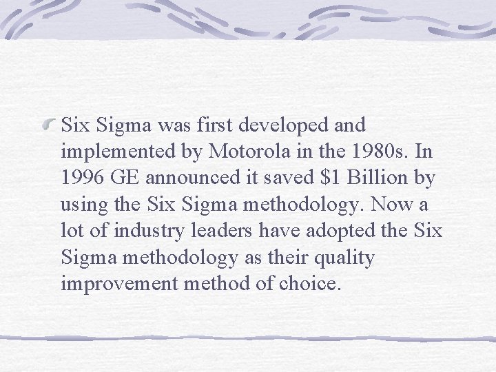 Six Sigma was first developed and implemented by Motorola in the 1980 s. In
