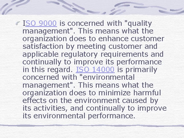 ISO 9000 is concerned with "quality management". This means what the organization does to