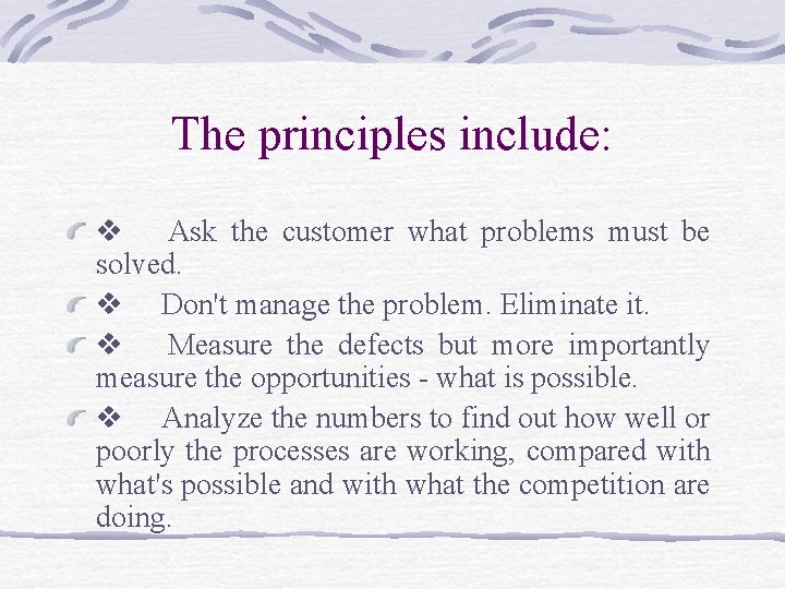 The principles include: v Ask the customer what problems must be solved. v Don't