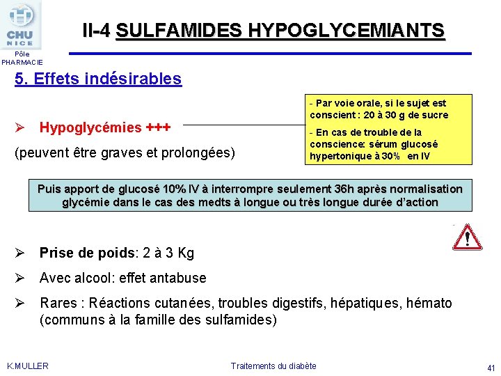 II-4 SULFAMIDES HYPOGLYCEMIANTS Pôle PHARMACIE 5. Effets indésirables Ø Hypoglycémies +++ (peuvent être graves