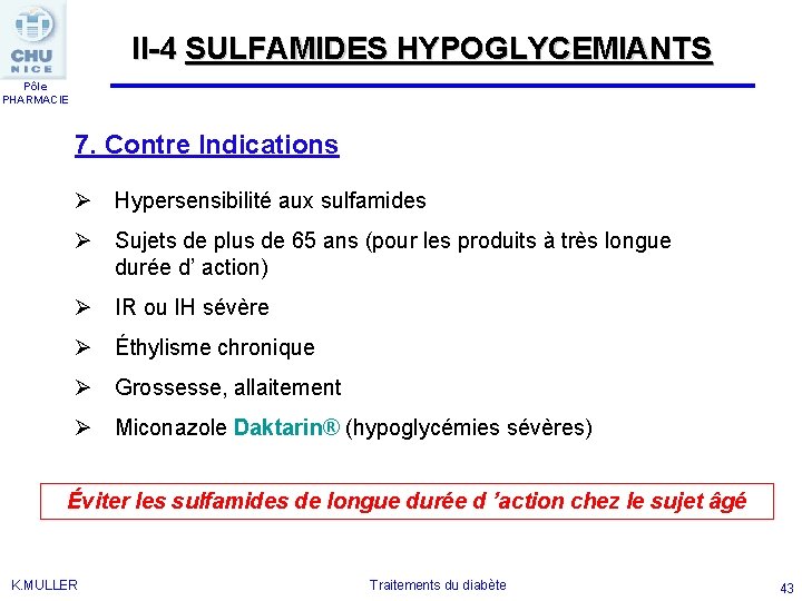 II-4 SULFAMIDES HYPOGLYCEMIANTS Pôle PHARMACIE 7. Contre Indications Ø Hypersensibilité aux sulfamides Ø Sujets