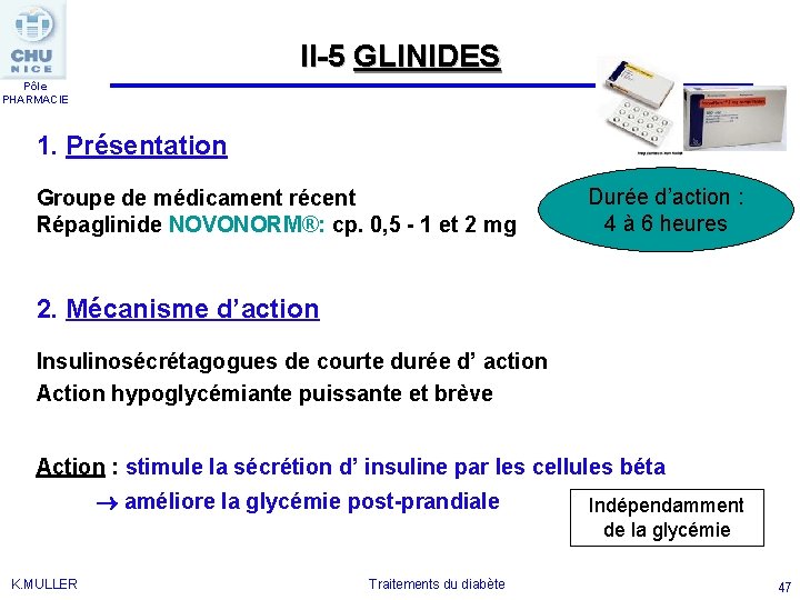 II-5 GLINIDES Pôle PHARMACIE 1. Présentation Groupe de médicament récent Répaglinide NOVONORM®: cp. 0,