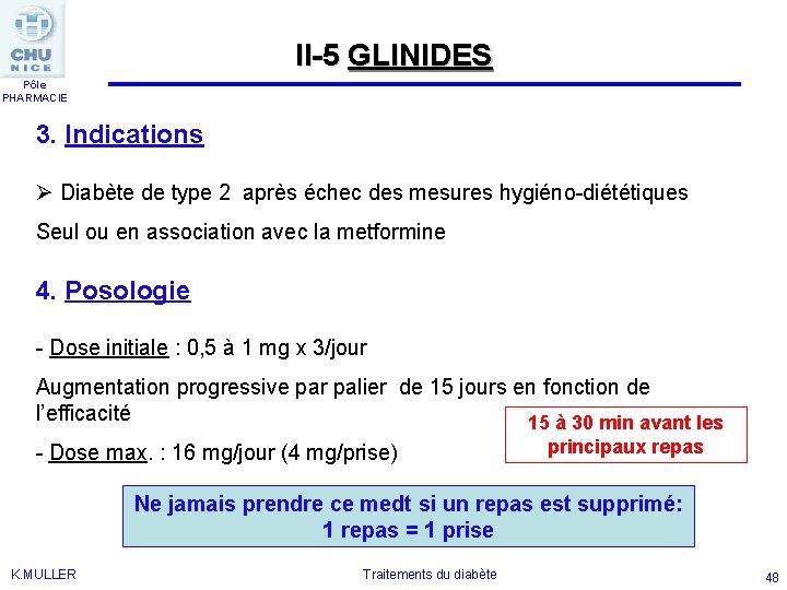 II-5 GLINIDES Pôle PHARMACIE 3. Indications Ø Diabète de type 2 après échec des
