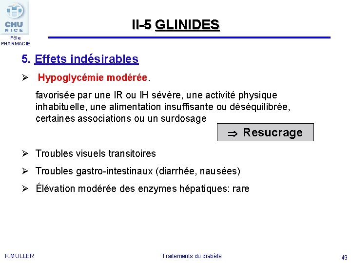 II-5 GLINIDES Pôle PHARMACIE 5. Effets indésirables Ø Hypoglycémie modérée. favorisée par une IR