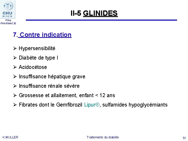 II-5 GLINIDES Pôle PHARMACIE 7. Contre indication Ø Hypersensibilité Ø Diabète de type I