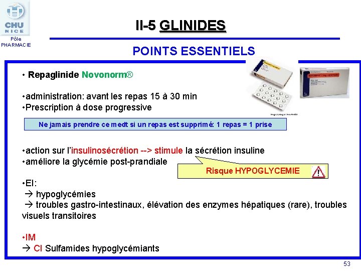 II-5 GLINIDES Pôle PHARMACIE POINTS ESSENTIELS • Repaglinide Novonorm® • administration: avant les repas