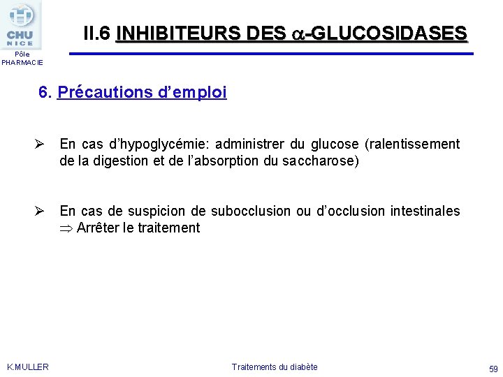 II. 6 INHIBITEURS DES -GLUCOSIDASES Pôle PHARMACIE 6. Précautions d’emploi Ø En cas d’hypoglycémie: