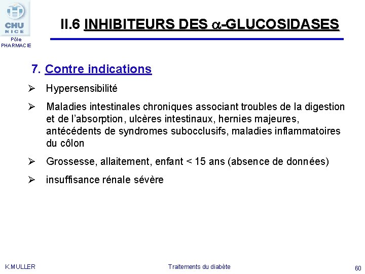 II. 6 INHIBITEURS DES -GLUCOSIDASES Pôle PHARMACIE 7. Contre indications Ø Hypersensibilité Ø Maladies