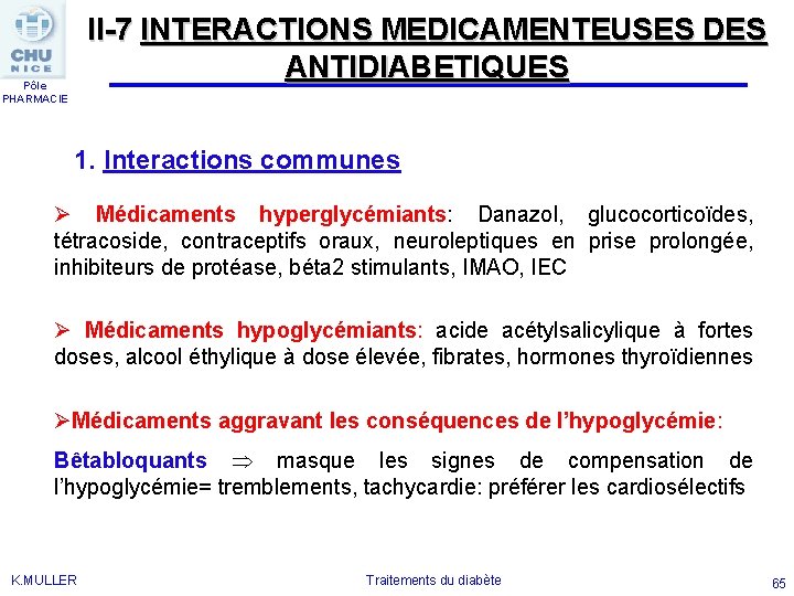 II-7 INTERACTIONS MEDICAMENTEUSES DES ANTIDIABETIQUES Pôle PHARMACIE 1. Interactions communes Ø Médicaments hyperglycémiants: Danazol,