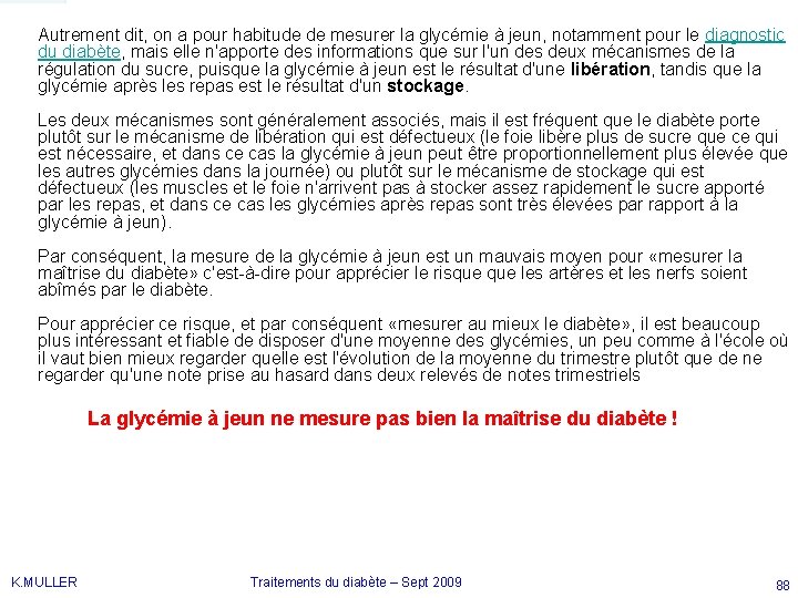 Autrement dit, on a pour habitude de mesurer la glycémie à jeun, notamment pour