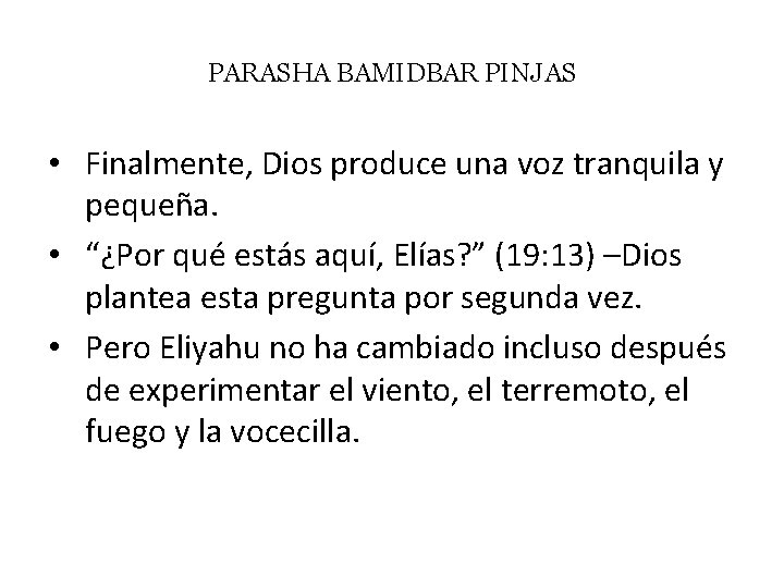 PARASHA BAMIDBAR PINJAS • Finalmente, Dios produce una voz tranquila y pequeña. • “¿Por