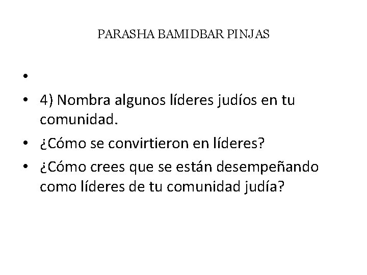 PARASHA BAMIDBAR PINJAS • • 4) Nombra algunos líderes judíos en tu comunidad. •