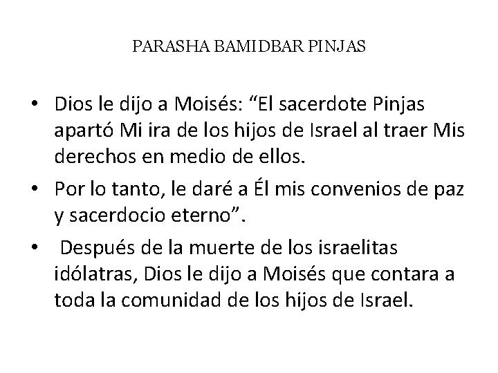 PARASHA BAMIDBAR PINJAS • Dios le dijo a Moisés: “El sacerdote Pinjas apartó Mi