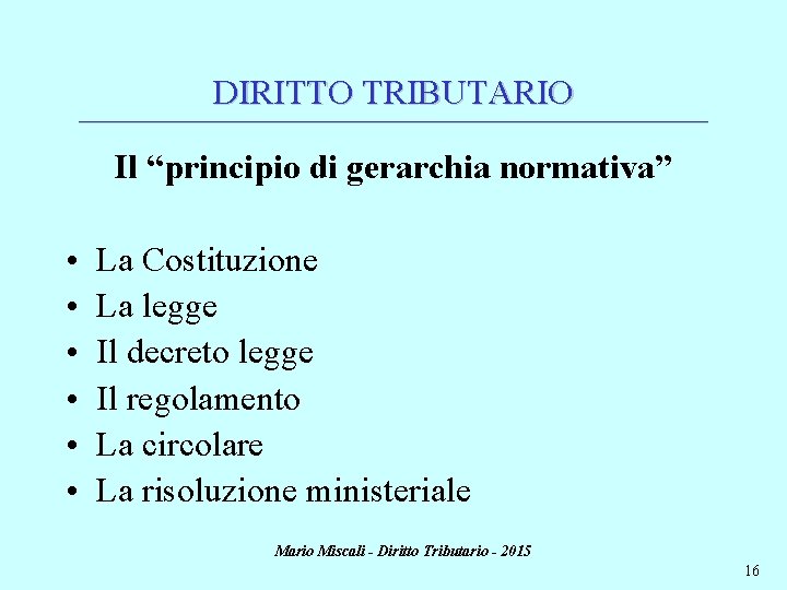 DIRITTO TRIBUTARIO ________________________________________________________________________ Il “principio di gerarchia normativa” • • • La Costituzione La