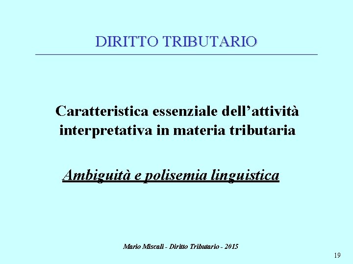 DIRITTO TRIBUTARIO ________________________________________________________________________ Caratteristica essenziale dell’attività interpretativa in materia tributaria Ambiguità e polisemia linguistica