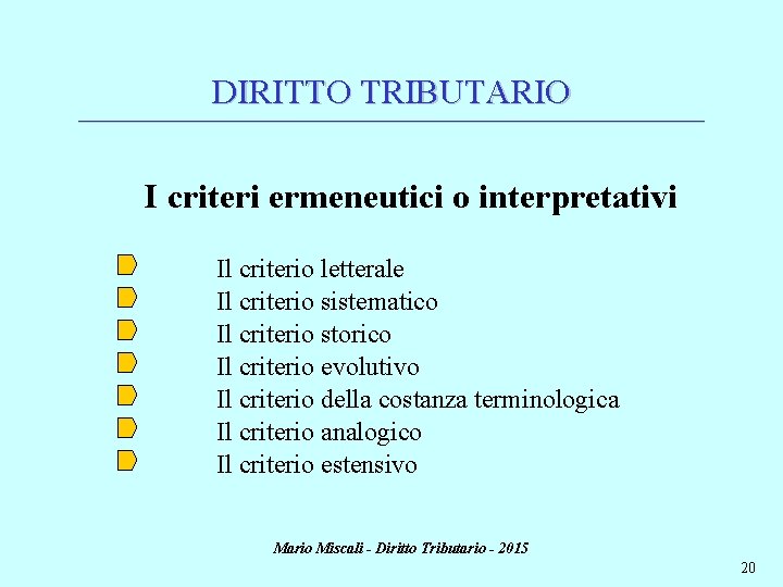 DIRITTO TRIBUTARIO ________________________________________________________________________ I criteri ermeneutici o interpretativi Il criterio letterale Il criterio sistematico