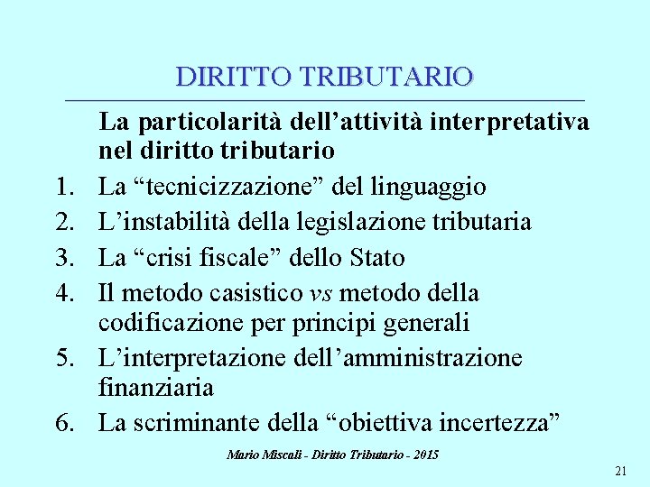 DIRITTO TRIBUTARIO ________________________________________________________________________ 1. 2. 3. 4. 5. 6. La particolarità dell’attività interpretativa nel