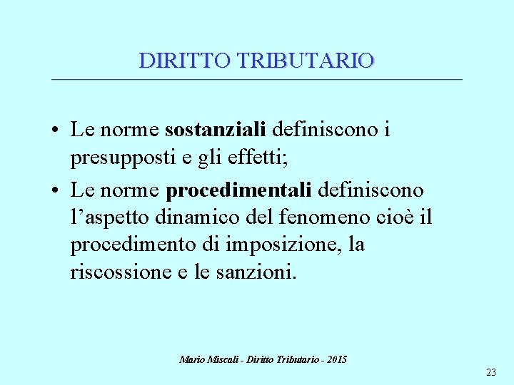 DIRITTO TRIBUTARIO ________________________________________________________________________ • Le norme sostanziali definiscono i presupposti e gli effetti; •