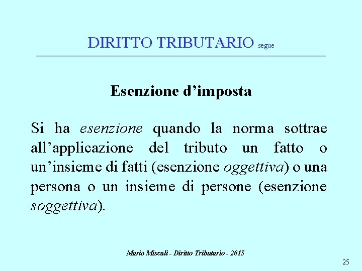 DIRITTO TRIBUTARIO segue ________________________________________________________________________ Esenzione d’imposta Si ha esenzione quando la norma sottrae all’applicazione