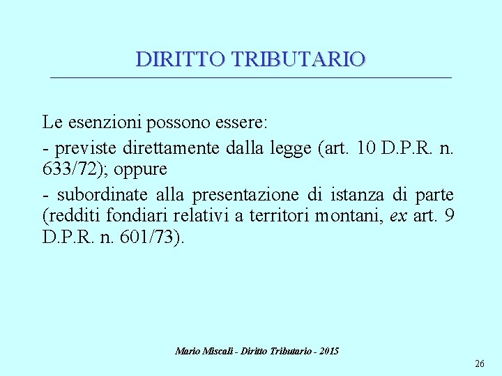 DIRITTO TRIBUTARIO ________________________________________________________________________ Le esenzioni possono essere: - previste direttamente dalla legge (art. 10