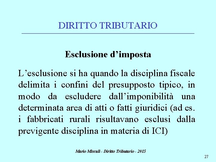 DIRITTO TRIBUTARIO ________________________________________________________________________ Esclusione d’imposta L’esclusione si ha quando la disciplina fiscale delimita i