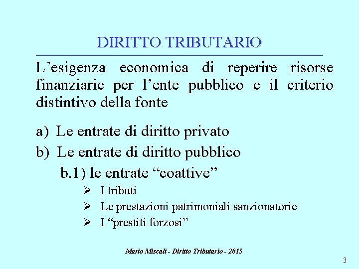 DIRITTO TRIBUTARIO ________________________________________________________________________ L’esigenza economica di reperire risorse finanziarie per l’ente pubblico e il