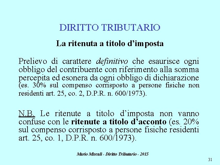 DIRITTO TRIBUTARIO La ritenuta a titolo d’imposta Prelievo di carattere definitivo che esaurisce ogni