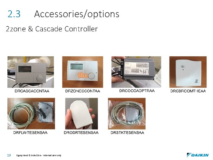 2. 3 Accessories/options 2 zone & Cascade Controller 19 Equipment & Selection - Internal