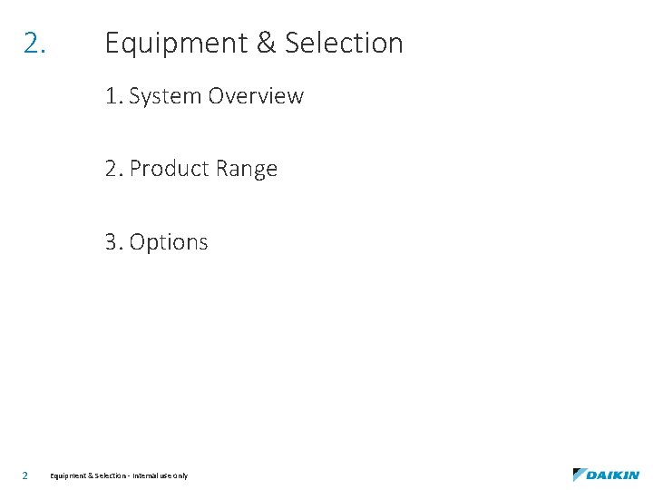 2. Equipment & Selection 1. System Overview 2. Product Range 3. Options 2 Equipment