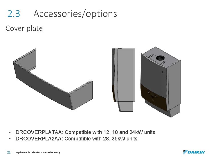 2. 3 Accessories/options Cover plate • DRCOVERPLATAA: Compatible with 12, 18 and 24 k.