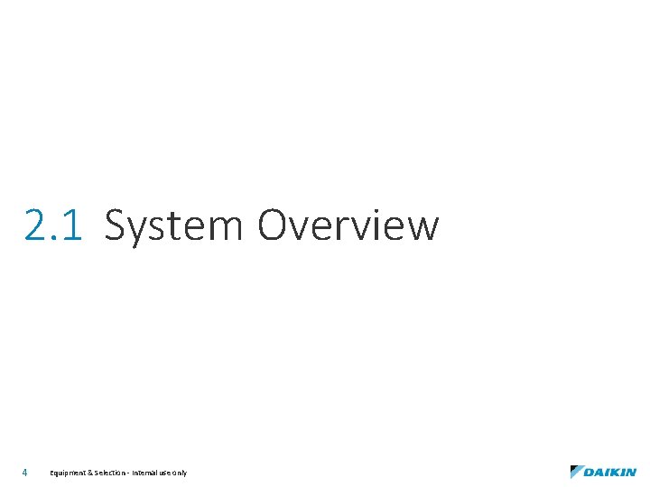 2. 1 System Overview 4 Equipment & Selection - Internal use only 