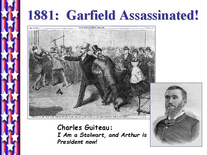 1881: Garfield Assassinated! Charles Guiteau: I Am a Stalwart, and Arthur is President now!