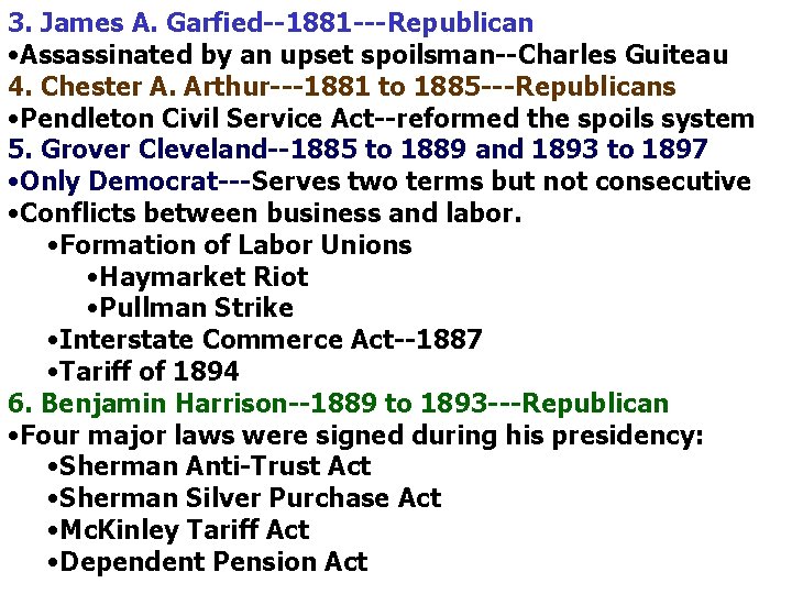 3. James A. Garfied--1881 ---Republican • Assassinated by an upset spoilsman--Charles Guiteau 4. Chester