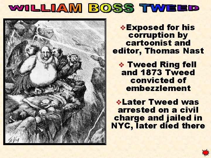 v. Exposed for his corruption by cartoonist and editor, Thomas Nast Tweed Ring fell