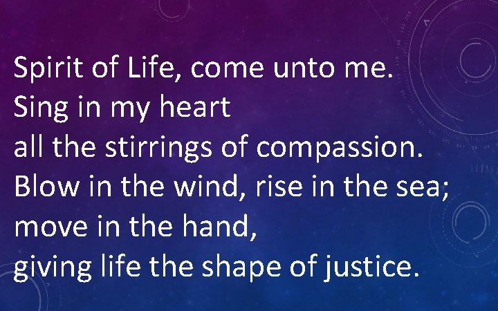 Spirit of Life, come unto me. Sing in my heart all the stirrings of